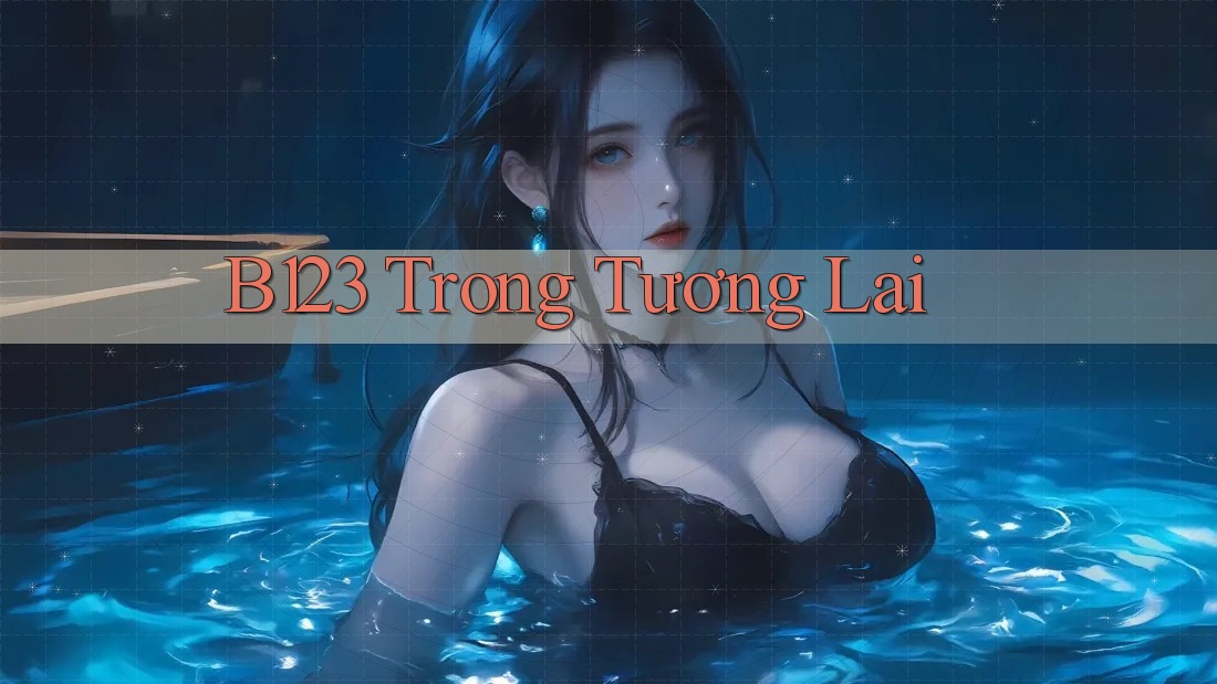 B123 Trong Tương Lai B123 Trong Tương Lai