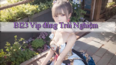 b123 vip đáng trải nghiệm