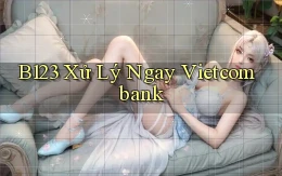 b123 xử lý ngay vietcombank