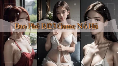 bao phê b123 game nổ hũ
