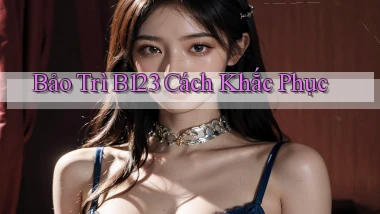 bảo trì b123 cách khắc phục