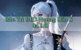 bảo trì b123 hướng dẫn sửa lỗi