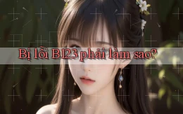 bị lỗi b123 phải làm sao