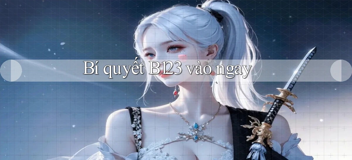 bí quyết b123 vào ngay
