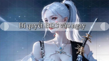 bí quyết b123 vào ngay