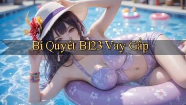 bí quyết b123 vay gấp