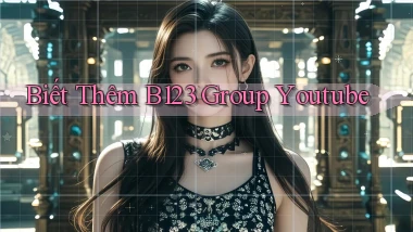 biết thêm b123 group youtube