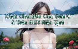 cách chơi bầu cua tôm cá trên b123 hiệu quả