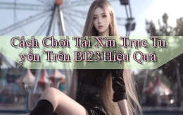 cách chơi tài xỉu trực tuyến trên b123 hiệu quả