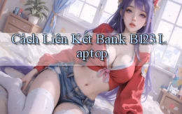 cách liên kết bank b123 laptop