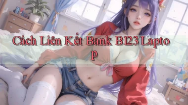 cách liên kết bank b123 laptop