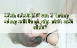 Cách nào b123 sau 2 tháng dùng call là gì, cập nhật mới nhất