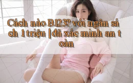 Cách nào B123 với ngân sách 1 triệu đã xác minh an toàn