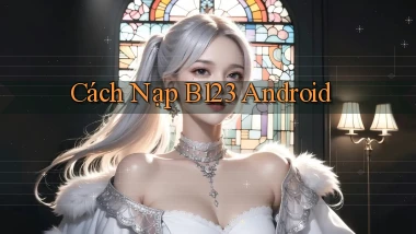 cách nạp b123 android