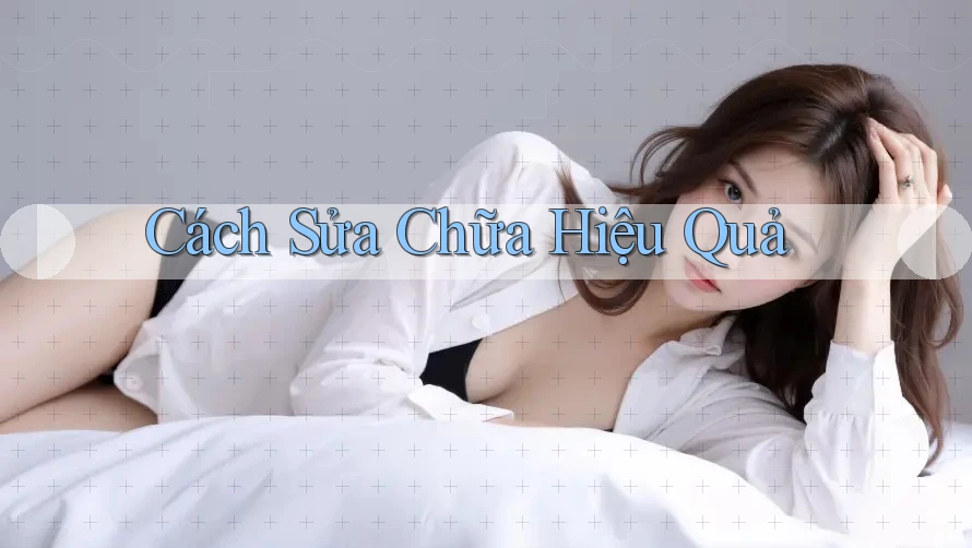 Cách Sửa Chữa Hiệu Quả