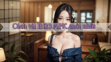 cách tải b123 apk mới nhất