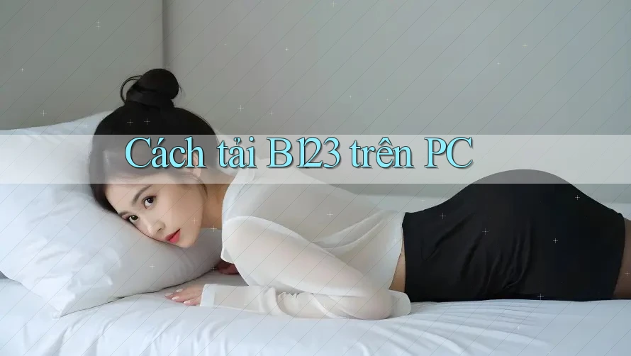 Cách tải B123 trên PC Cách tải B123 trên PC