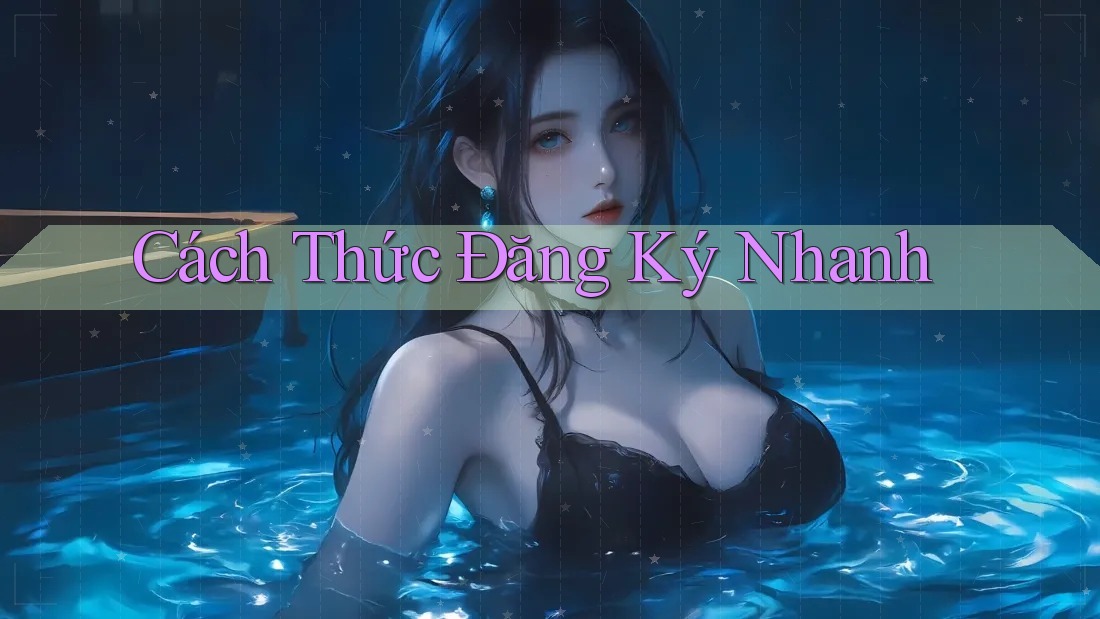 Cách Thức Đăng Ký Nhanh