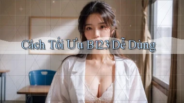 cách tối ưu b123 dễ dùng
