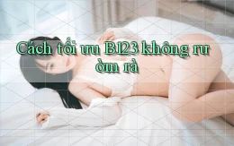 cách tối ưu b123 không rườm rà
