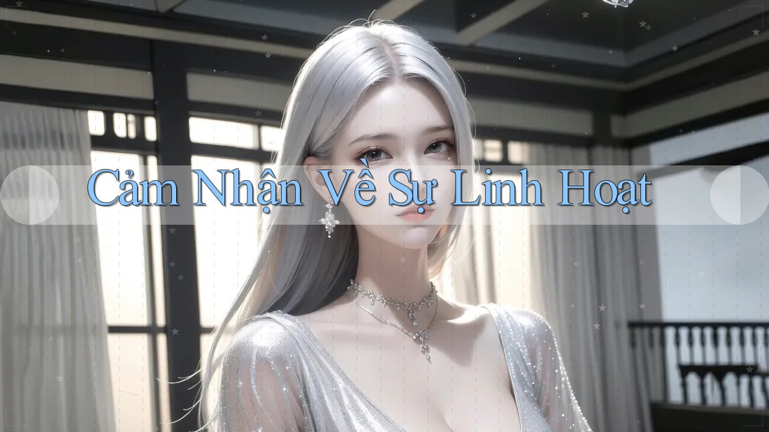 Cảm Nhận Về Sự Linh Hoạt