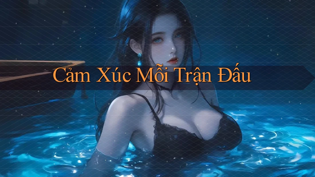 Cảm Xúc Mỗi Trận Đấu