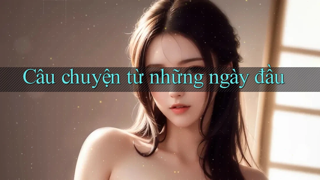 Câu chuyện từ những ngày đầu