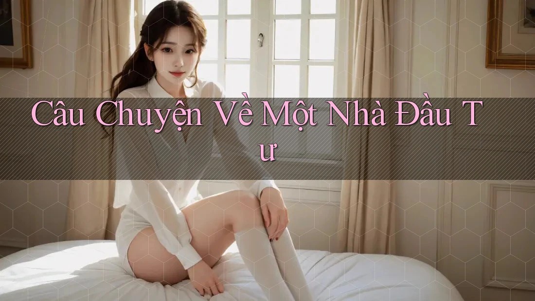 Câu Chuyện Về Một Nhà Đầu Tư