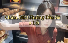 chậm b123 hướng dẫn sửa lỗi