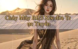 cháy máy b123 xóc đĩa trực tuyến