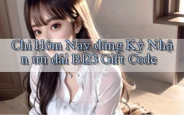 chỉ hôm nay đăng ký nhận ưu đãi b123 gift code