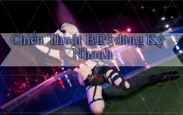 chiến thuật b123 đăng ký nhanh