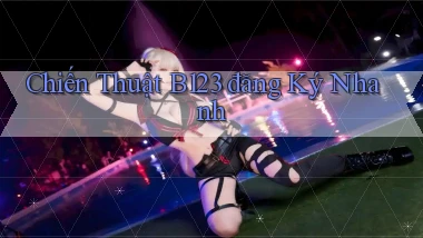 chiến thuật b123 đăng ký nhanh