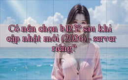 Có nên chọn b123 sau khi cập nhật mới (2026)   server riêng