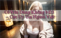có nên dùng không b123 cực uy tín người việt