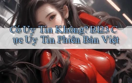 có uy tín không b123 cực uy tín phiên bản việt