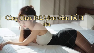 công thức b123 đơn giản dễ hiểu