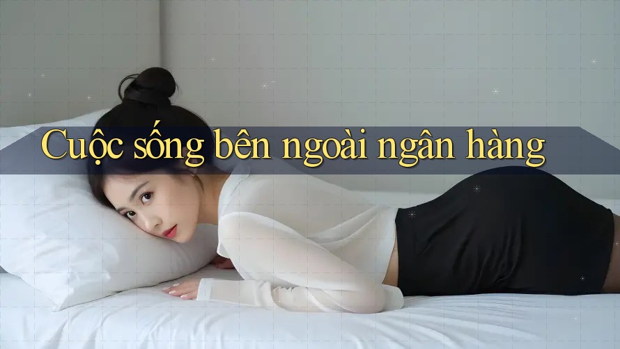 Cuộc sống bên ngoài ngân hàng