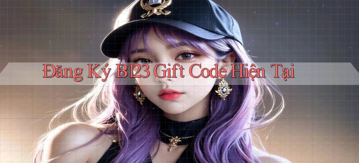 đăng ký b123 gift code hiện tại