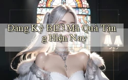 đăng ký b123 mã quà tặng hiện nay