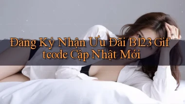 đăng ký nhận ưu đãi b123 giftcode cập nhật mới