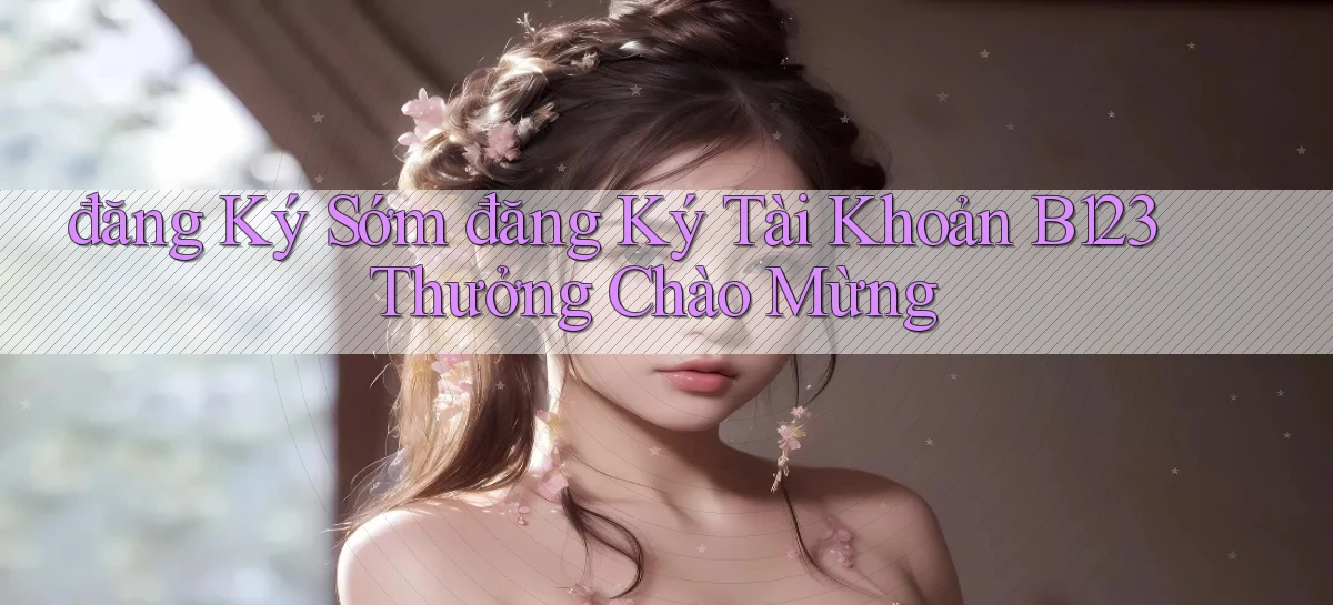 b123   Vào Thế Giới Game   Link 2026