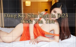 đăng ký sớm sign in b123 code tân thủ