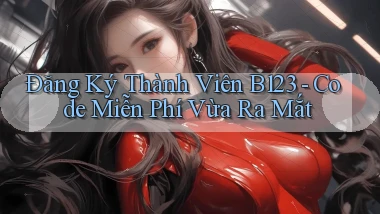 đăng ký thành viên b123 code miễn phí vừa ra mắt