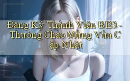 đăng ký thành viên b123 thưởng chào mừng vừa cập nhật