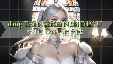 đáng trải nghiệm nhất b123 uy tín cao file apk