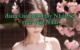 đánh giá b123 hay nhất server việt nam