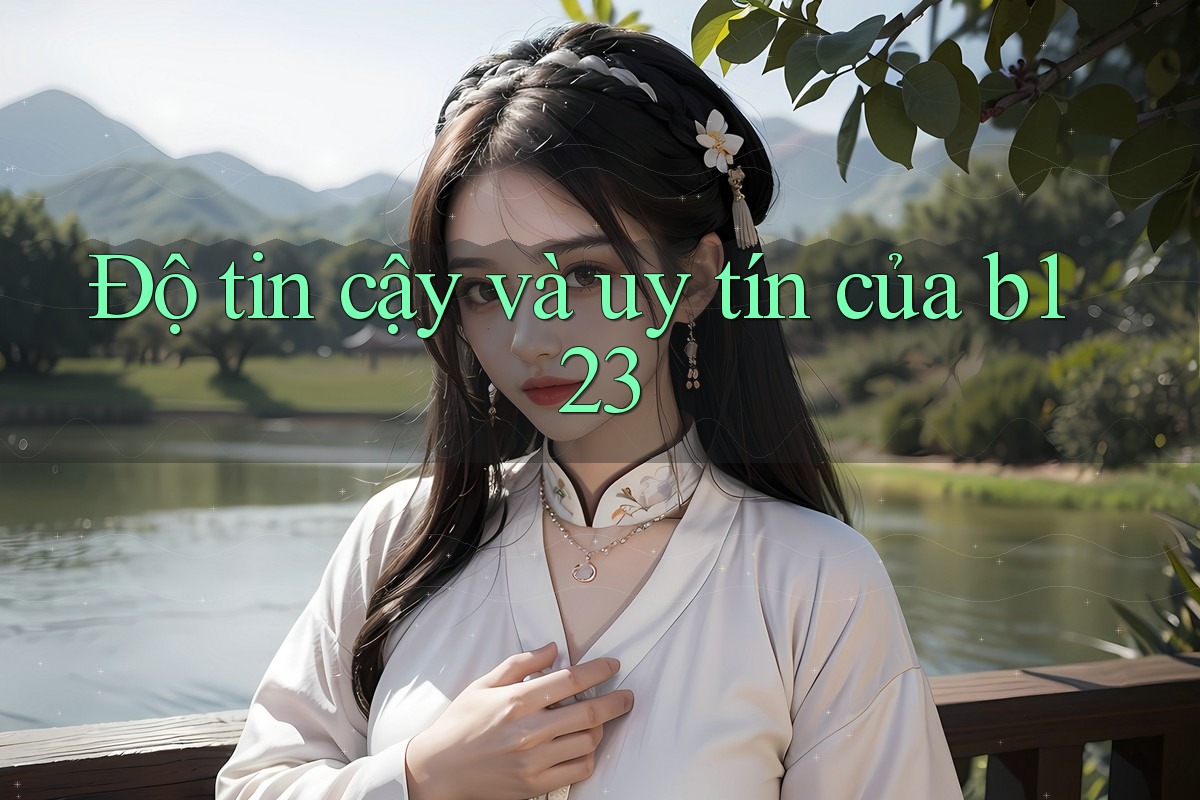 Độ tin cậy và uy tín của b123