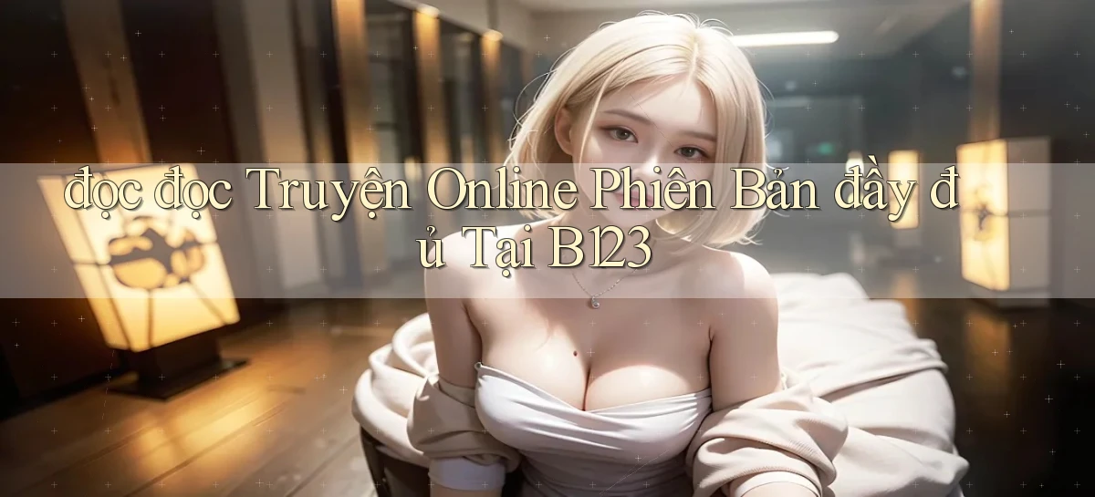 đọc đọc truyện online phiên bản đầy đủ tại b123
