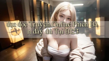 đọc đọc truyện online phiên bản đầy đủ tại b123